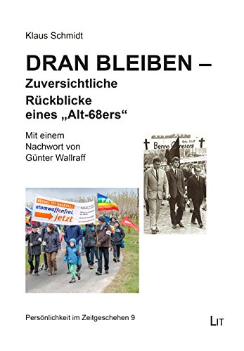 Dran bleiben - Zuversichtliche Rückblicke eines "Alt-68ers". Mit einem Nachwort von Günter Wallraff: Mit e. Nachw. v. Günter Wallraff